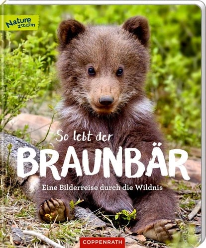 So lebt der Braunbär : eine Bilderreise durch die Wildnis