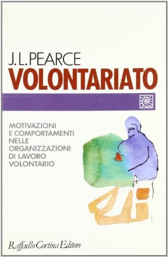 Volontariato. Motivazioni e comportamenti nelle organizzazioni di lavoro volontario
