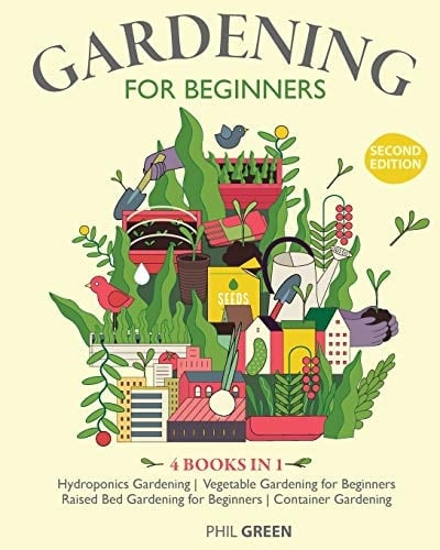 GARDENING FOR BEGINNERS 2nd Edition 4 BOOKS IN 1 Hydroponics Gardening, Vegetable Gardening for Beginners, Raised Bed Gardening for Beginners, Container Gardening
