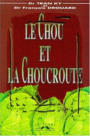 Le chou et la choucroute histoire, botanique, biologie, gastronomie, médecine douce