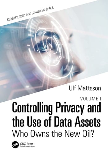 Controlling Privacy and the Use of Data Assets - Volume 1 Who Owns the New Oil?