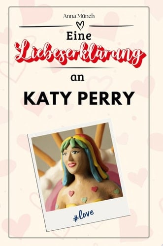 Eine Liebeserklärung an Katy Perry Die große Hommage - das perfekte Geschenk für Weihnachten und Geburtstag und jeden Anlass