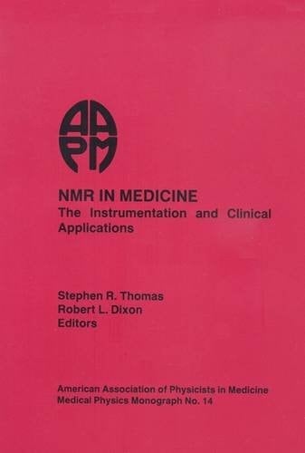Nmr in Medicine: The Instrumentation and Clinical Applications (Medical Physics Monograph)