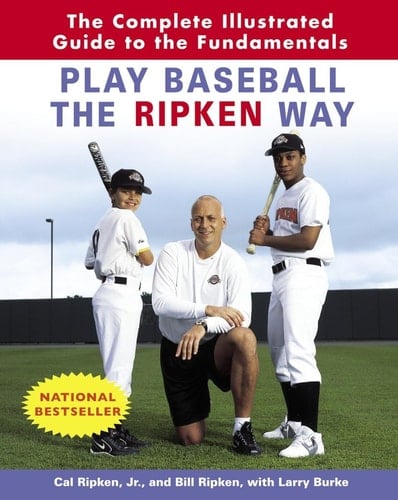 Play Baseball the Ripken Way The Complete Illustrated Guide to the Fundamentals