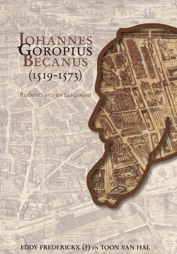 Johannes Goropius Becanus (1519-1573) Brabants arts en taalfanaat