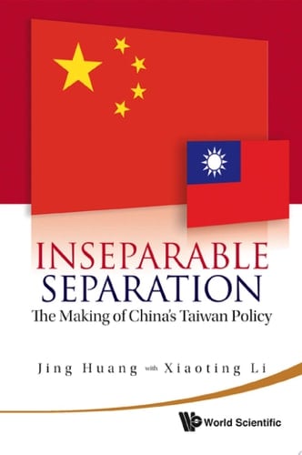 Inseparable Separation: The Making Of China's Taiwan Policy