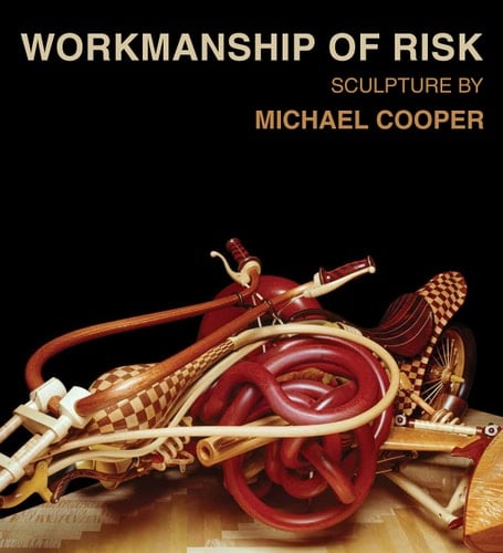 Workmanship of Risk: Sculpture by Michael Cooper