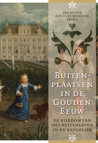 Buitenplaatsen in de Gouden Eeuw De rijkdom van het buitenleven in de Republiek