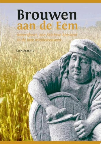 Brouwen aan de Eem Amersfoort, een Stichtse bierstad in de late middeleeuwen