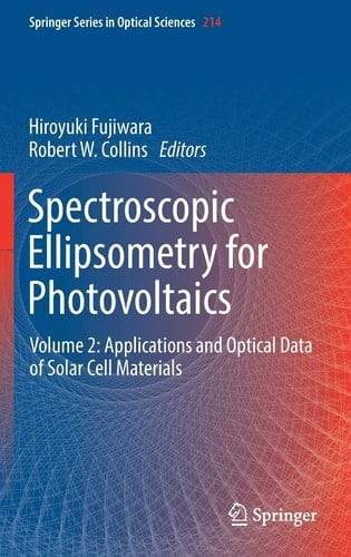 Spectroscopic Ellipsometry for Photovoltaics: Volume 2: Applications and Optical Data of Solar Cell Materials (Springer Series in Optical Sciences, 214)