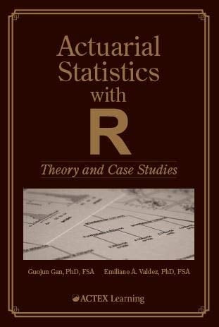 Actuarial Statistics with R Theory and Case Studies