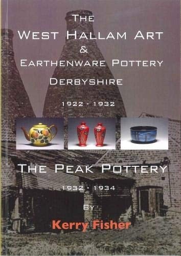 The West Hallam Art and Earthenware Pottery Derbyshire 1922-1932 and the Peak Pottery 1932-1934