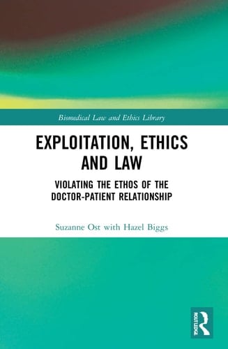 Exploitation, Ethics and Law Violating the Ethos of the Doctor-patient Relationship