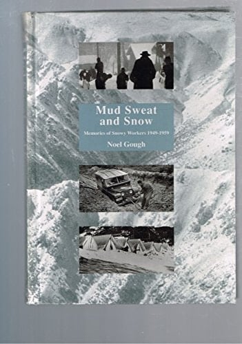 Mud, Sweat & Snow Memories of Snowy Workers, 1949-1959