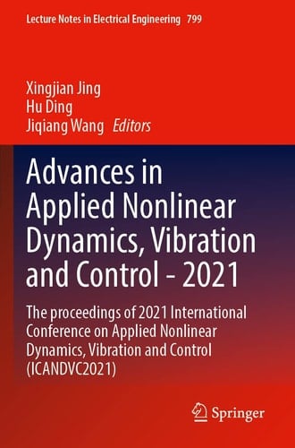 Advances in Applied Nonlinear Dynamics, Vibration and Control -2021 The proceedings of 2021 International Conference on Applied Nonlinear Dynamics, Vibration and Control (ICANDVC2021)