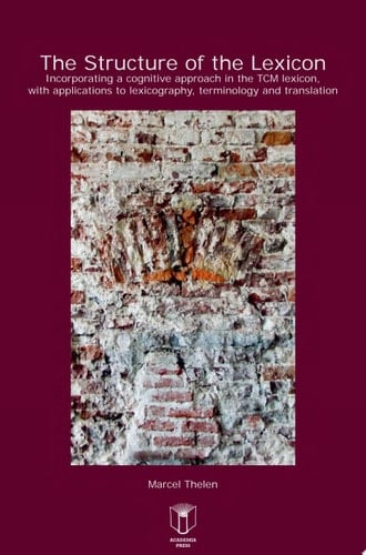 The Structure of the Lexicon Incorporating a Cognitive Approach in the TCM Lexicon, with Applications to Lexicography, Terminology and Translation