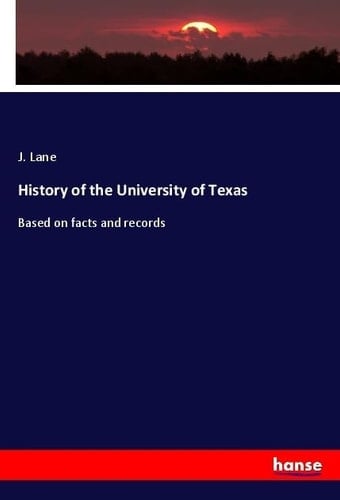 History of the University of Texas Based on Facts and Records