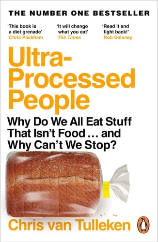 Ultra-Processed People Why Do We All Eat Stuff That Isn't Food ... and Why Can't We Stop?