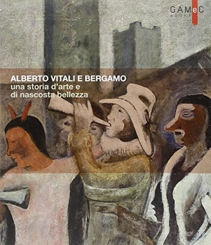 Alberto Vitali e Bergamo una storia d'arte e di nascosta bellezza
