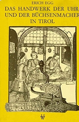 Das Handwerk der Uhr- und der Büchsenmacher in Tirol