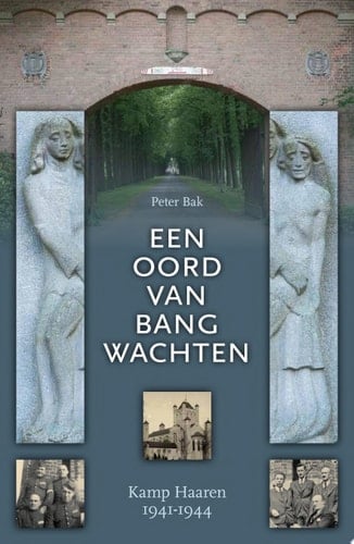 Een oord van bang wachten Kamp Haaren 1941-1944