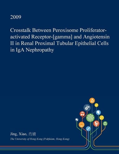 CrossTalk Between Peroxisome Proliferator-Activated Receptor-[Gamma] and Angiotensin II in Renal Proximal Tubular Epithelial Cells in IGA Nephropathy