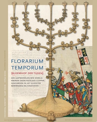 Florarium temporum (Bloemhof der tijden) Een laatmiddeleeuwse wereldkroniek door Nicolaas Clopper, geschreven in het Klooster Mariënhage bij Eindhoven
