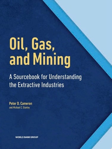 Oil, Gas, and Mining A Sourcebook for Understanding the Extractive Industries