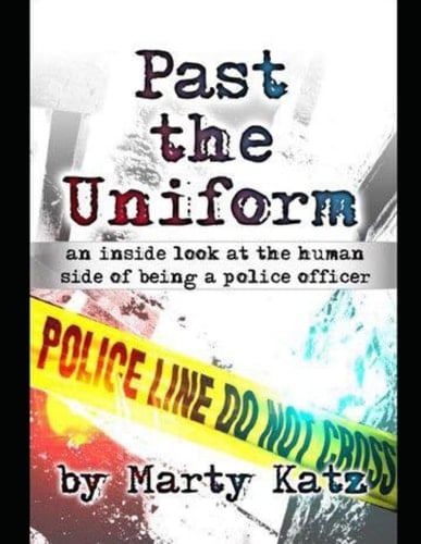 Past the Uniform An Inside Look a the Human Side of Being a Police Officer