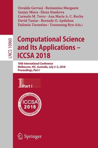 Computational Science and Its Applications – ICCSA 2018 18th International Conference, Melbourne, VIC, Australia, July 2-5, 2018, Proceedings, Part I