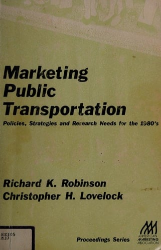 Marketing Public Transportation: Policies, Strategies, and Research Needs for the 1980's (American Marketing Association Proceedings Series)