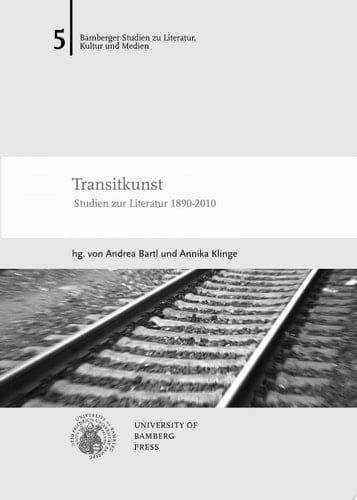Transitkunst. Studien zur Literatur 1890-2010