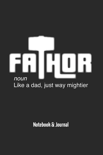 Fathor - Noun - Like a Dad, Just Way Mightier Notebook & Journal