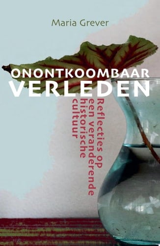 Onontkoombaar verleden Reflecties op een veranderende historische cultuur