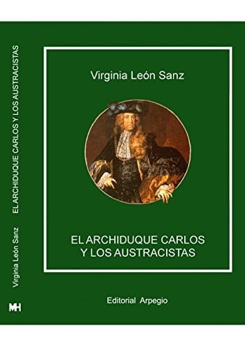 El Archiduque Carlos y los austracistas guerra de sucesión y exilio