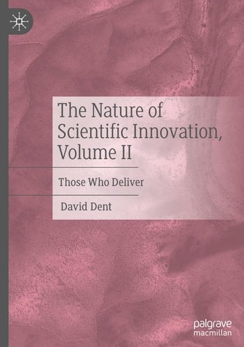 The Nature of Scientific Innovation, Volume II Those Who Deliver