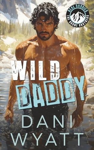WILD DADDY: A Grumpy Recluse Mountain Man Opposites Attract Romance (REAL DADDIES: Boone Brothers)