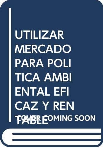 Utilizar el mercado para una política ambiental eficaz y rentable instrumentos de mercado en Europa