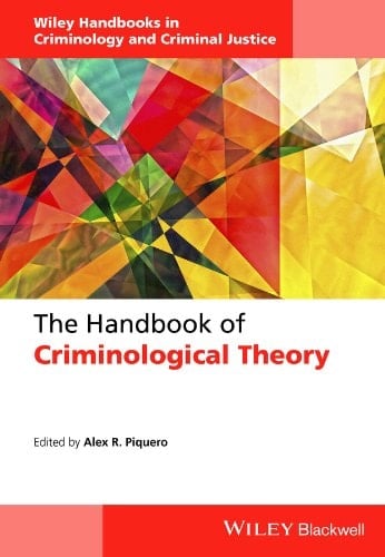 The Handbook of Criminological Theory (Wiley Handbooks in Criminology and Criminal Justice)