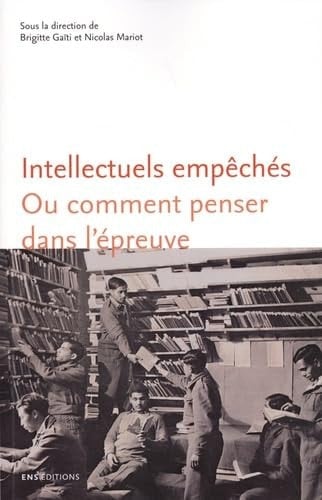 Intellectuels empêchés, ou, Comment penser dans l'épreuve