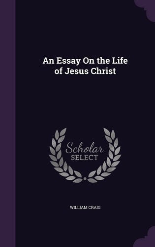 An Essay On the Life of Jesus Christ