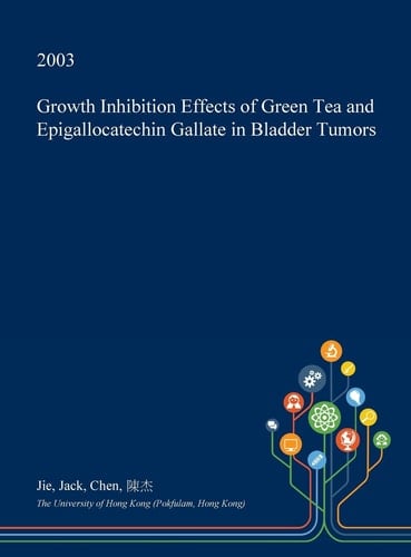 Growth Inhibition Effects of Green Tea and Epigallocatechin Gallate in Bladder Tumors