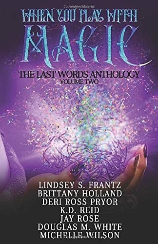 When You Play With Magic The Last Words Anthology, Volume 2