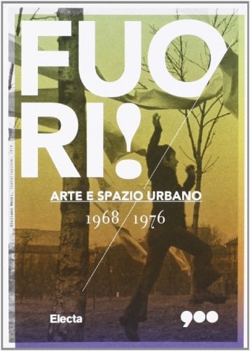 Fuori ! arte e spazio urbano, 1968-1976