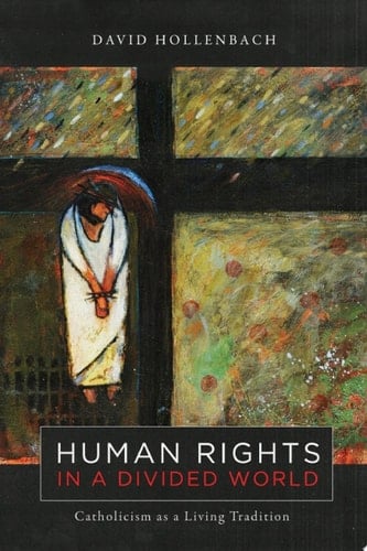 Human Rights in a Divided World Catholicism as a Living Tradition