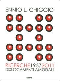 Ennio L. Chiggio ricerche 1957-2011 : dislocamenti amodali