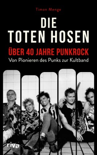Die Toten Hosen über 40 Jahre Punkrock : von Pionieren des Punks zur Kultband