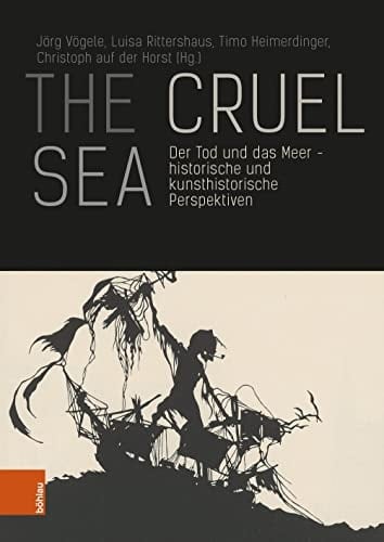 The Cruel Sea Der Tod und das Meer - historische und kunsthistorische Perspektiven