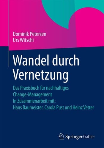 Wandel durch Vernetzung Das Praxisbuch für nachhaltiges Change-Management In Zusammenarbeit mit: Hans Baumeister, Carola Pust und Heinz Vetter