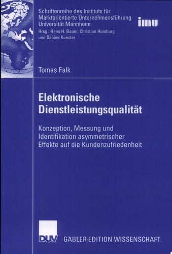 Elektronische Dienstleistungsqualität Konzeption, Messung und Identifikation asymmetrischer Effekte auf die Kundenzufriedenheit